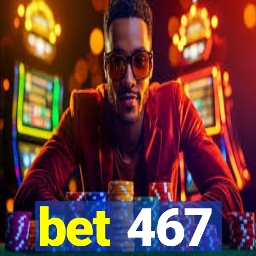 bet 467